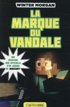 Couverture du livre « Minecraft - les aventures non officielles d'un joueur Tome 2 : la marque du Vandale » de Winter Morgan aux éditions Milady