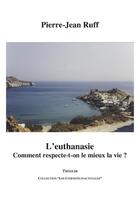 Couverture du livre « L'euthanasie ; comment respecte-t-on le mieux la vie ? » de Pierre-Jean Ruff aux éditions Theolib