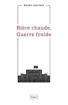 Couverture du livre « Bière chaude, guerre froide » de Bruno Lapeyrie aux éditions Hikari Editions