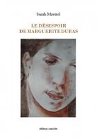 Couverture du livre « Le désespoir de Marguerite Duras » de Sarah Mostrel aux éditions Unicite