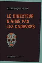 Couverture du livre « Le directeur n'aime pas les cadavres » de Rafael Menjiva Ochoa aux éditions Quidam
