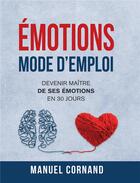 Couverture du livre « Émotions mode d'emploi ; devenir maître de ses émotions en 30 jours » de Manuel Cornand aux éditions Iggybook