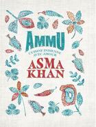 Couverture du livre « Ammu : Cuisine indienne avec amour » de Asma Khan aux éditions Webedia Books