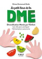 Couverture du livre « Le petit livre de la DME : diversification alimentaire menée par l'enfant » de Oriane Emmanuel-Emile aux éditions First
