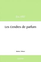 Couverture du livre « Les cendres de parfum » de Htlt Eric aux éditions Edilivre