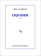 Couverture du livre « Liquider » de Eric Laurrent aux éditions Minuit