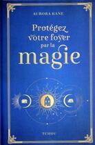 Couverture du livre « Protégez votre foyer par la magie ! » de Aurora Kane aux éditions Tchou