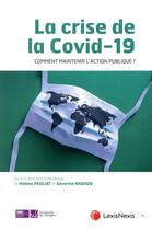 Couverture du livre « La crise de la Covid-19 : comment maintenir l'action publique ? » de Helene Pauliat et Severine Nadaud et Collectif aux éditions Lexisnexis