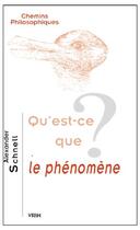 Couverture du livre « Qu'est-ce que le phénomène ? » de Alexander Schnell aux éditions Vrin