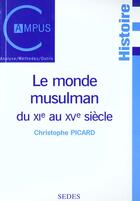 Couverture du livre « Le Monde Musulman Xie Et Xve Siecle » de Christophe Picard aux éditions Cdu Sedes