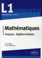 Couverture du livre « Mathématiques ; analyse et algèbre linéaire ; 1ère année de licence sciences economiques » de Salah Mehdi et Laurent Mesnager aux éditions Ellipses