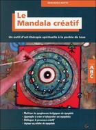 Couverture du livre « Le mandala créatif ; un outil d'art-thérapie spirituelle à la portée de tous » de Mustapha Rayth aux éditions Grancher