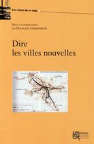 Couverture du livre « Dire les villes nouvelles » de Francois Leimdorfer aux éditions Maison Des Sciences De L'homme