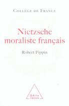 Couverture du livre « Nietzsche moraliste francais » de Robert Pippin aux éditions Odile Jacob