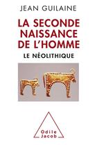 Couverture du livre « La seconde naissance de l'homme ; le néolithique » de Jean Guilaine aux éditions Odile Jacob