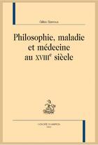 Couverture du livre « Philosophie, maladie et médecine au XVIIIe siècle » de Gilles Barroux aux éditions Honore Champion