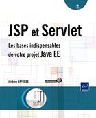 Couverture du livre « JSP et Servlet ; les bases indispensables de votre projet Java EE » de Jerome Lafosse aux éditions Eni