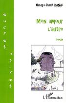 Couverture du livre « Mon amour l'autre » de Ouaga-Balle Danai aux éditions L'harmattan