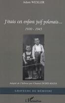 Couverture du livre « J'etais cet enfant juif polonais - 1930-1945 » de Wexler Adam aux éditions L'harmattan