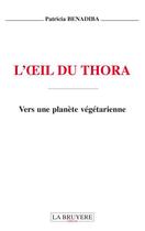 Couverture du livre « L'oeil du Thora ; vers une planète végétarienne » de Patricia Benadiba aux éditions La Bruyere