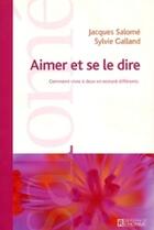 Couverture du livre « Aimer et se le dire ; comment vivre à deux et rester différents » de Jacques Salome et Sylvie Galland aux éditions Les Éditions De L'homme