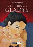 Couverture du livre « Des fleurs pour Gladys » de Jacques Dumas aux éditions Elzevir