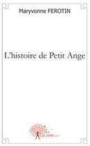 Couverture du livre « L'histoire de petit ange » de Maryvonne Ferotin aux éditions Edilivre