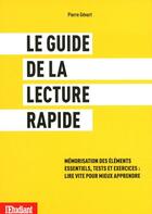 Couverture du livre « Le guide de la lecture rapide ; mémorisation des éléments essentiels, tests et exercices : lire vite pour mieux apprendre » de Pierre Gevart aux éditions L'etudiant