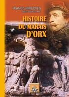 Couverture du livre « Histoire du marais d'Orx » de Francis Hirigoyen et Pierre Quereillahc aux éditions Editions Des Regionalismes