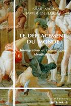 Couverture du livre « Le déplacement du monde ; immigration et thématiques identitaires » de Nair Sami Lucas Javi aux éditions Kime