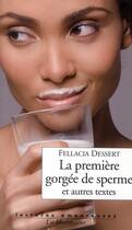 Couverture du livre « La première gorgée de sperme et autres textes » de Fellacia Dessert aux éditions La Musardine