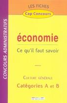 Couverture du livre « Économie ; ce qu'il faut savoir ; culture générale ; catégories A et B » de  aux éditions Rue Des Ecoles