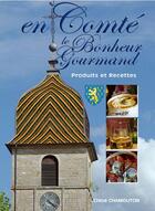 Couverture du livre « LE BONHEUR GOURMAND ; en Comté ; produits et recettes » de Chloe Chamouton aux éditions Communication Presse Edition