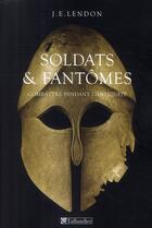 Couverture du livre « Soldats et fantômes ; combattre pendant l'Antiquité » de Lendon J E aux éditions Tallandier