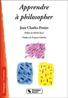 Couverture du livre « Apprendre a philosopher » de Jean-Charles Pettier aux éditions Chronique Sociale