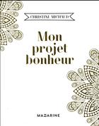 Couverture du livre « Mon projet bonheur » de Christine Michaud aux éditions Mazarine