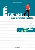 Couverture du livre « Étudiant mon premier métier Tome 2 ; mon premier métier 15/18 ans » de Jean-Pierre Pirson aux éditions Editions Erasme