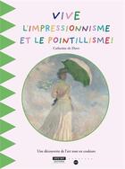 Couverture du livre « Vive l'impressionnisme et le pointillisme » de Catherine De Duve aux éditions Kate'art