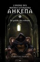 Couverture du livre « L'ordre des moines-guerriers Ahkena t.2 ; la guilde des voleurs » de Christian Boivin aux éditions Editions Ada