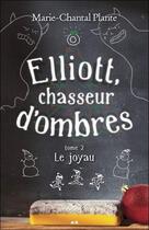 Couverture du livre « Elliott, chasseur d'ombres t.2 ; le joyau » de Marie-Chantal Plante aux éditions Ada