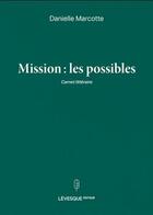 Couverture du livre « Mission : les possibles » de Danielle Marcotte aux éditions Levesque