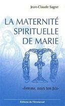 Couverture du livre « La maternite spirituelle de marie - femme, voici ton fils » de Jean-Claude Sagne aux éditions Emmanuel