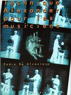 Couverture du livre « Technique Alexander pour le musicien (2e édition) » de Pedro De Alcantara aux éditions Alexitere