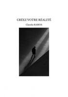 Couverture du livre « CRÉEZ VOTRE RÉALITÉ » de Ramos Claudia aux éditions Thebookedition.com