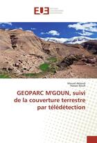 Couverture du livre « Geoparc m'goun, suivi de la couverture terrestre par teledetection » de Akboub Mouad aux éditions Editions Universitaires Europeennes