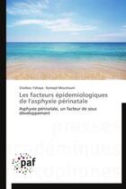 Couverture du livre « Les facteurs épidemiologiques de l'asphyxie périnatale ; asphyxie périnatale, un facteur de sous développement » de  aux éditions Presses Academiques Francophones