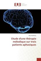 Couverture du livre « Etude d'une thérapie mélodique sur trois patients aphasiques » de Alice Perdereau aux éditions Editions Universitaires Europeennes