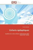 Couverture du livre « Enfants epileptiques - qualite de vie des enfants epileptiques ages entre 8 et 18 ans » de Barakat Suzanne aux éditions Editions Universitaires Europeennes