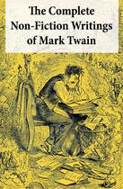 Couverture du livre « The Complete Non-Fiction Writings of Mark Twain » de Mark Twain aux éditions E-artnow