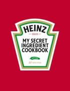 Couverture du livre « Heinz - My Secret Ingredient cookbook » de Stefaan Daeninck aux éditions Uitgeverij Lannoo
